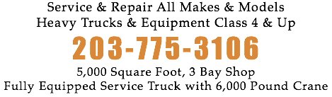 Service & Repair All Makes & Models Heavy Trucks & Equipment Class 4 & Up 203-775-3106 5,000 Square Foot, 3 Bay Shop Fully Equipped Service Truck with 6,000 Pound Crane